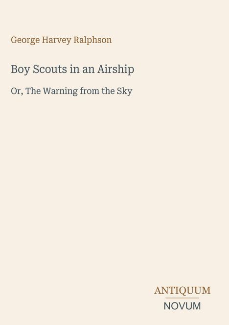 "Boy Scouts in an Airship, Or, The Warning from the Sky. George Harvey Ralphson. Antiquum Novum" auf beigem Hintergrund.