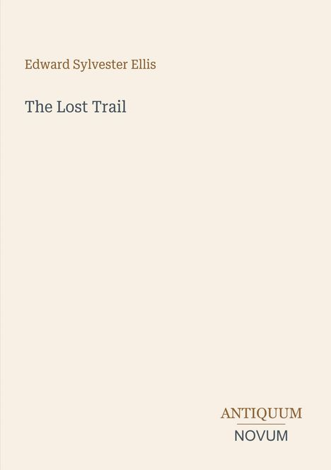 Cremfarbenes Cover mit braunem und blauem Text: "Edward Sylvester Ellis", "The Lost Trail", "ANTIQUM NOVUM".