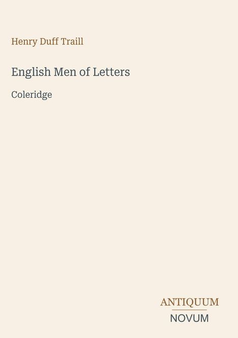 Henry Duff Traill, English Men of Letters, Coleridge. Unten rechts: Antiquum Novum. Heller Hintergrund.