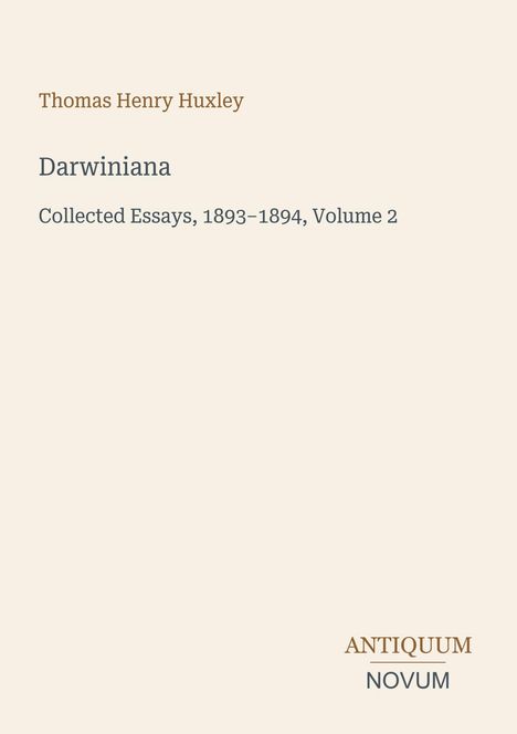 Text: "Thomas Henry Huxley, Darwiniana, Collected Essays, 1893–1894, Volume 2. ANTIQUUM NOVUM." Schlichtes, elegantes Design.