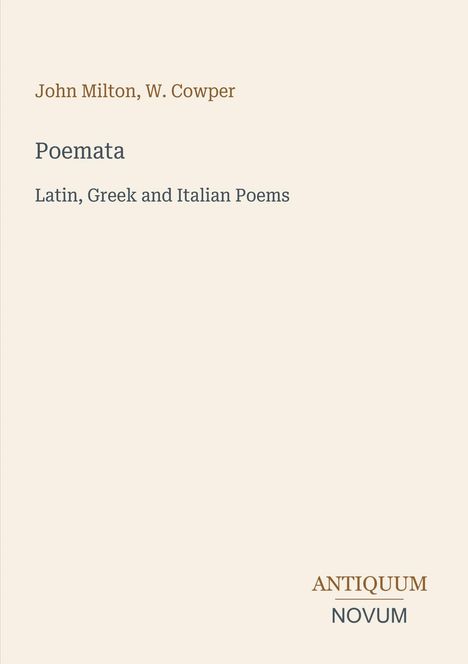 John Milton, W. Cowper, Poemata, Latin, Greek and Italian Poems. Unten rechts steht "ANTIQUM NOVUM". Schlichtes Cover.
