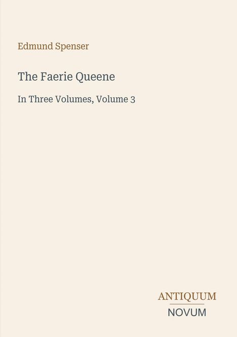 „Edmund Spenser. The Faerie Queene. In Three Volumes, Volume 3. ANTIQUUM NOVUM.“ Schlichtes, minimalistisches Cover.