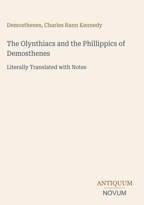 Buchtitel mit Text: "The Olynthiacs and the Phillipics of Demosthenes". Autoren: Demosthenes, Charles Rann Kennedy. Unten Logo.