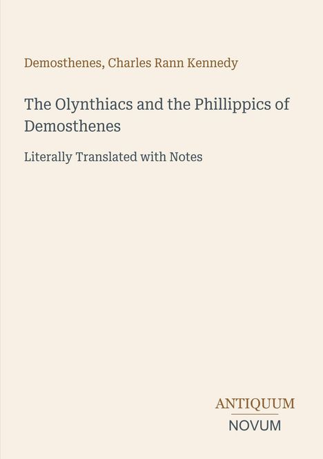 Oben steht "Demosthenes, Charles Rann Kennedy". Darunter: "The Olynthiacs and the Phillipics of Demosthenes". Unten: "ANTIQUM NOVUM".