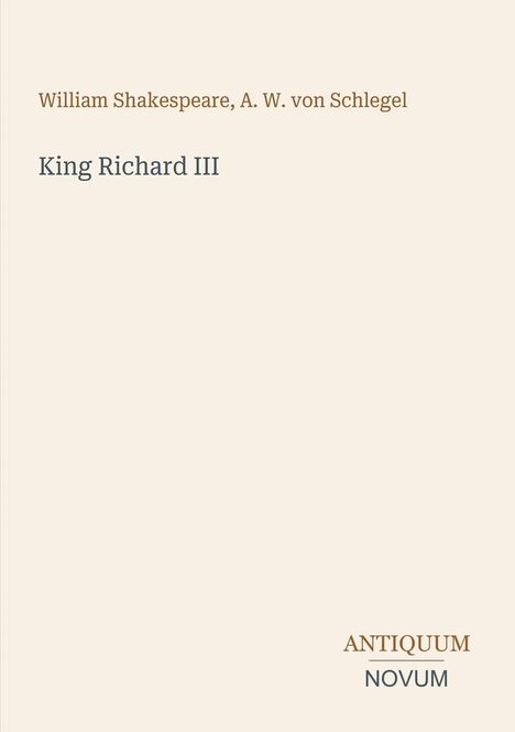 Oben: "William Shakespeare, A. W. von Schlegel". Mitte: "King Richard III". Unten: "ANTIQUM NOVUM". Simples Layout.