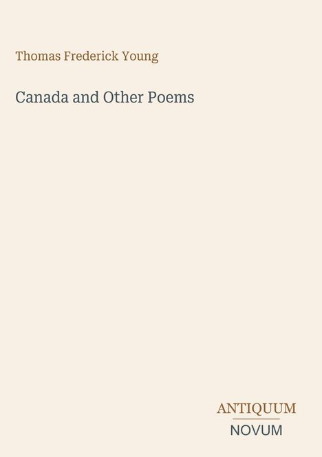 Oben steht "Thomas Frederick Young", darunter "Canada and Other Poems". Unten rechts ist "ANTIQUM NOVUM" zentriert.