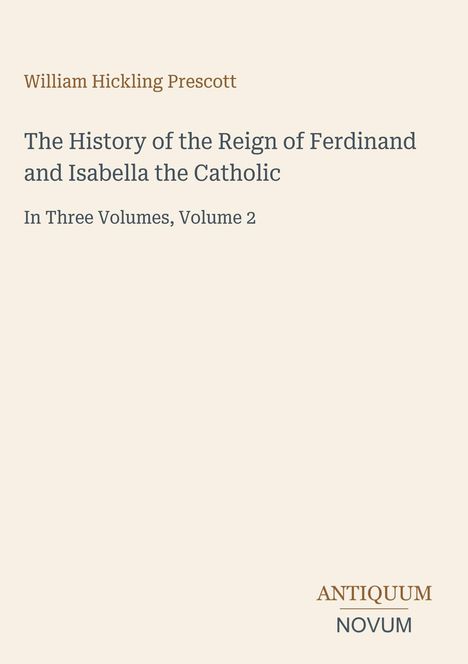 William Hickling Prescott, Buchcover, Titel: "The History of the Reign of Ferdinand and Isabella the Catholic", Band 2.