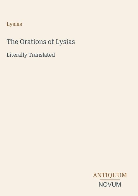 Lysias: The Orations of Lysias, Literally Translated. Unten rechts steht "ANTIQUM NOVUM".