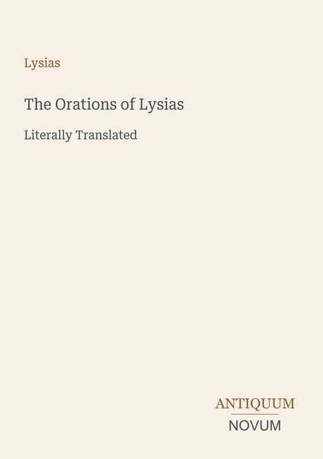 Titeltext: "The Orations of Lysias, Literally Translated". Unten rechts seht sich das Logo "ANTIQUM NOVUM". Ruhiger Hintergrund.