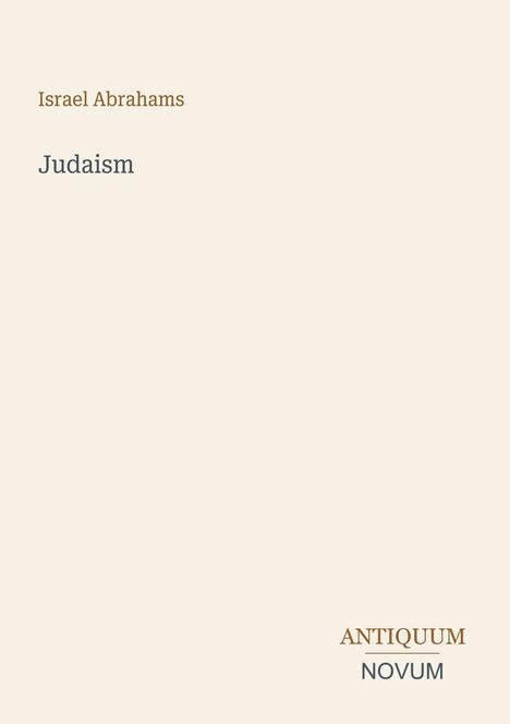 Text: Israel Abrahams, Judaism, ANTIQUUM NOVUM. Einfache, minimalistische Gestaltung auf hellem Hintergrund.