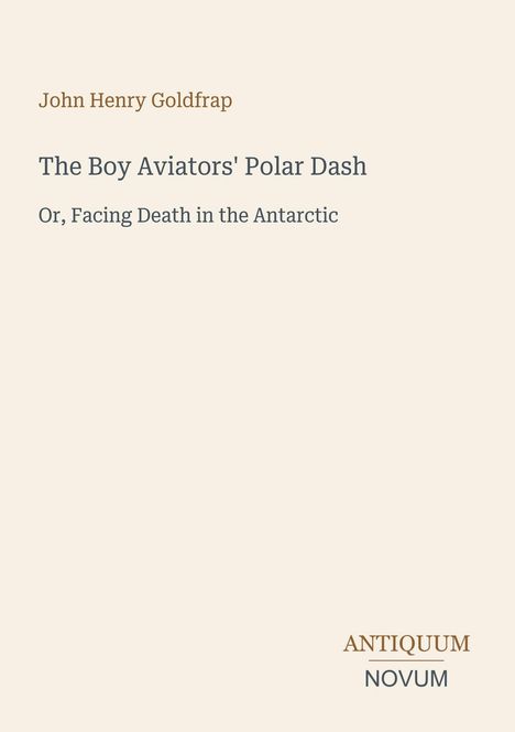 John Henry Goldfrap, "The Boy Aviators' Polar Dash", "Or, Facing Death in the Antarctic". Antiquum Novum-Logo.