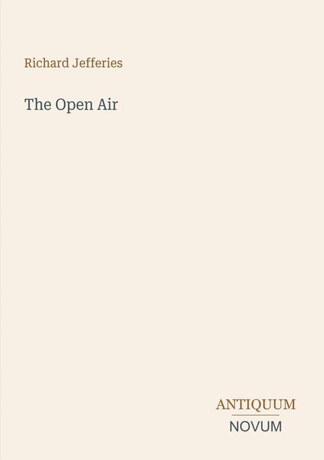 Brauner Text: "Richard Jefferies" oben. Grauer Text: "The Open Air" mittig. Unten: "ANTIQUM NOVUM". Beige Hintergrund.