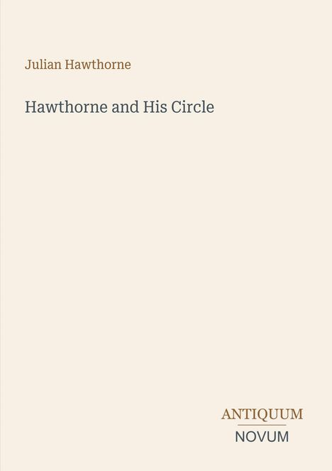 Text: "Julian Hawthorne", "Hawthorne and His Circle", "ANTIQUM NOVUM". Schlichtes Design auf hellem Hintergrund.