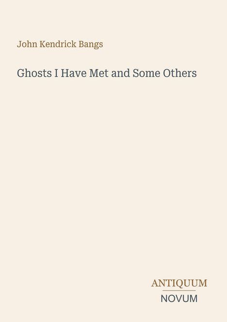 John Kendrick Bangs, "Ghosts I Have Met and Some Others", ANTIQUUM NOVUM. Dezente, minimalistische Gestaltung.