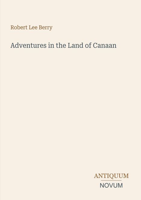 Text: "Robert Lee Berry, Adventures in the Land of Canaan, ANTIQUUM NOVUM." Schlichter Hintergrund.