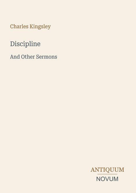 Oben steht "Charles Kingsley", darunter "Discipline And Other Sermons". Unten rechts das Logo "ANTIQUM NOVUM".