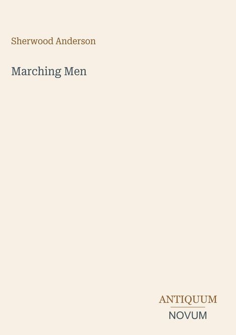 Text: "Sherwood Anderson, Marching Men, ANTIQUUM NOVUM". Schlichte Gestaltung, heller Hintergrund, minimalistisch.