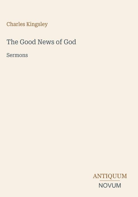 Oben: "Charles Kingsley". Mitte: "The Good News of God", "Sermons". Unten rechts: Logo mit "ANTIQUM" und "NOVUM".