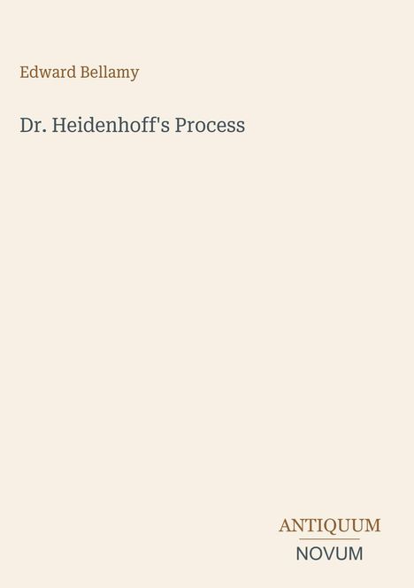 "Edward Bellamy. Dr. Heidenhoff's Process. ANTIQUUM NOVUM." Einfacher, eleganter Buchumschlag mit klassischem Design.
