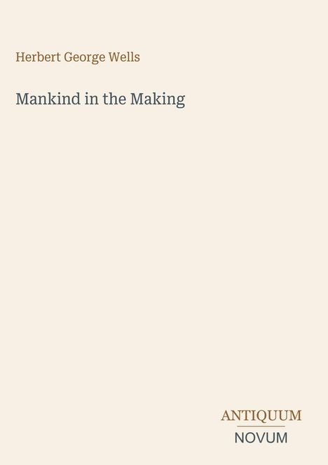 "Herbert George Wells. Mankind in the Making. ANTIQUUM NOVUM." Ein minimalistisches, textbasiertes Cover-Design.