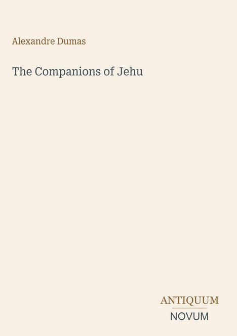 "Alexandre Dumas, The Companions of Jehu. Unten rechts Logo: ANTIQUUM NOVUM." Dezente, minimalistische Gestaltung.