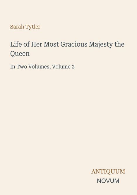 Sarah Tytler, "Life of Her Most Gracious Majesty the Queen", In Two Volumes, Volume 2. Unten rechts steht "ANTIQUM NOVUM".