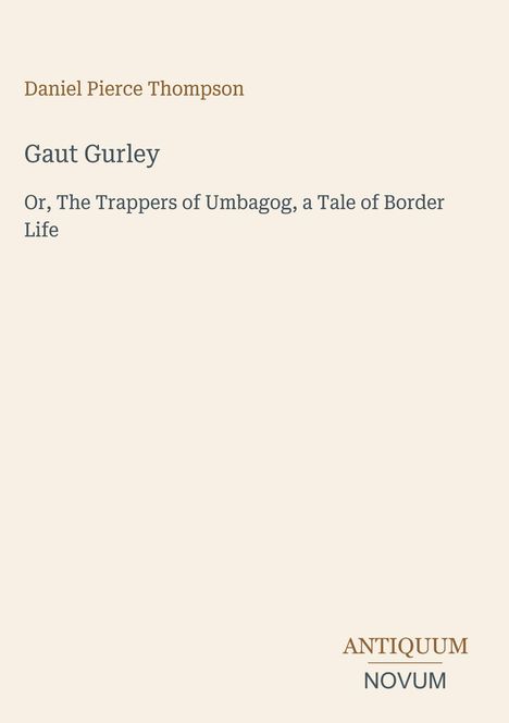 Buchtitel: "Gaut Gurley" von Daniel Pierce Thompson. Untertitel: "Or, The Trappers of Umbagog, a Tale of Border Life". Unten rechts: "ANTIQUM NOVUM".