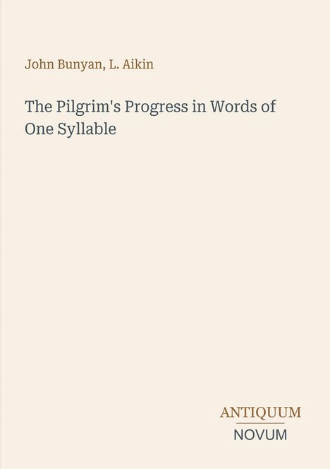 "John Bunyan, L. Aikin. The Pilgrim's Progress in Words of One Syllable. ANTIQUUM NOVUM" in schlichter, eleganter Schrift.