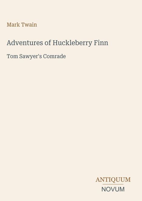 "Adventures of Huckleberry Finn" von Mark Twain. Beige Hintergrund, unten rechts steht "ANTIQUM NOVUM".