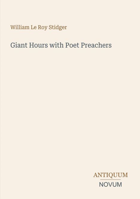 Text: "William Le Roy Stidger, Giant Hours with Poet Preachers, ANTIQUUM NOVUM". Schlichtes, minimalistisches Design.