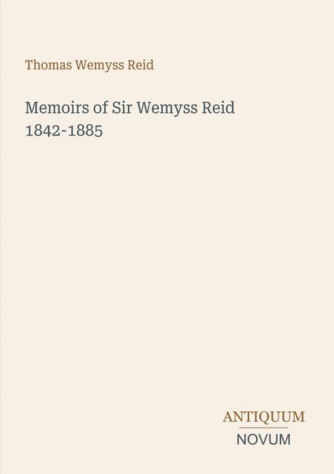 "Thomas Wemyss Reid, Memoirs of Sir Wemyss Reid 1842-1885." Beige Hintergrund, dezente Schrift, elegantes Design.
