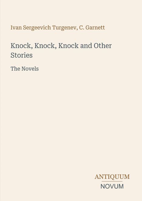 Ein schlichtes, beiges Buchcover mit den Namen Ivan Sergeevich Turgenev, C. Garnett. Titel: "Knock, Knock, Knock and Other Stories". Unten steht "ANTIQUM NOVUM".