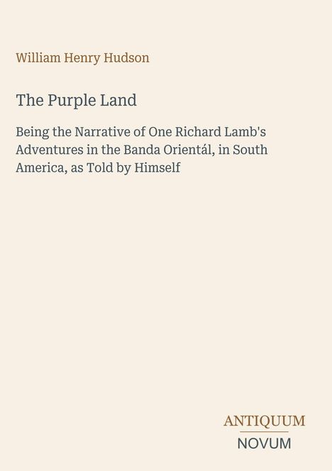 William Henry Hudson, The Purple Land, Abenteuer in Südamerika, Antiquum Novum. Schlichte, minimalistische Gestaltung.