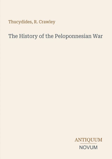 Text: "Thucydides, R. Crawley. The History of the Peloponnesian War. ANTIQUUM NOVUM." Schlichtes Cover in Cremefarbe.