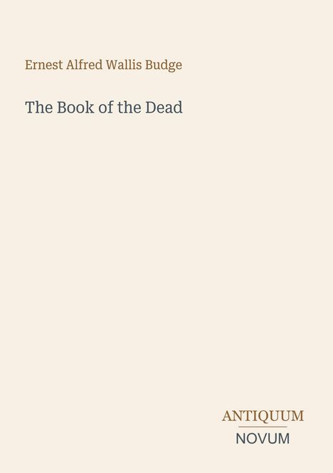 Text: "Ernest Alfred Wallis Budge, The Book of the Dead, ANTIQUUM NOVUM". Beige Hintergrund, minimalistisches Design.