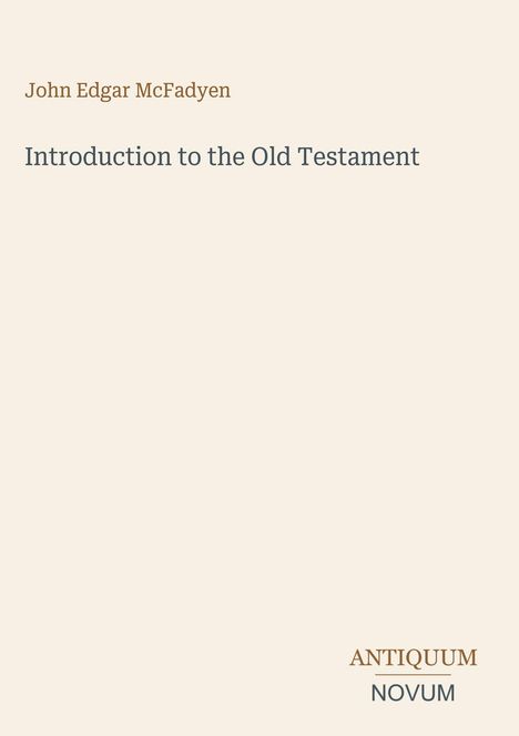 John Edgar McFadyen, Introduction to the Old Testament, ANTIQUUM NOVUM. Beige Hintergrund, minimalistisches Design.