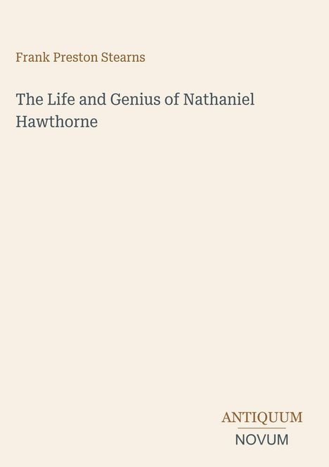 Frank Preston Stearns: The Life and Genius of Nathaniel Hawthorne. Unten rechts: Logo "ANTIQUM NOVUM".
