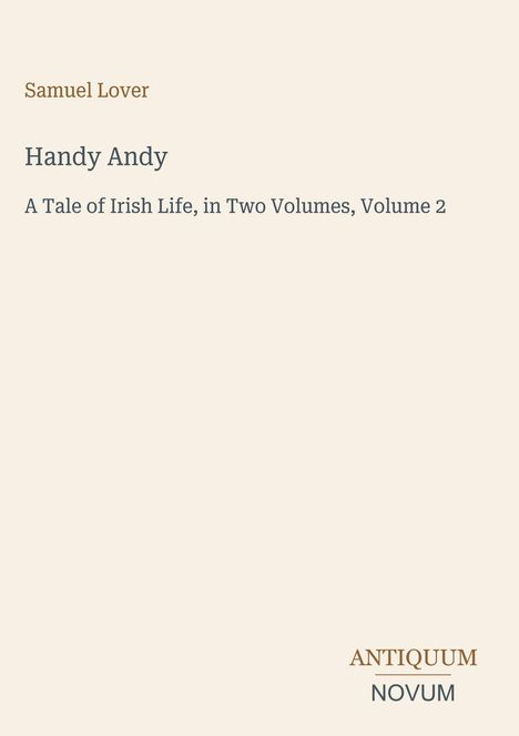 „Handy Andy“, eine Geschichte von Samuel Lover. Unten rechts steht „ANTIQUM NOVUM“. Beige Hintergrund.
