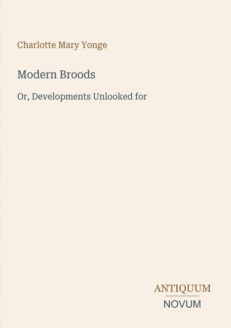 Text: "Charlotte Mary Yonge, Modern Broods, Or, Developments Unlooked for. ANTIQUUM NOVUM." Minimalistisches Cover.