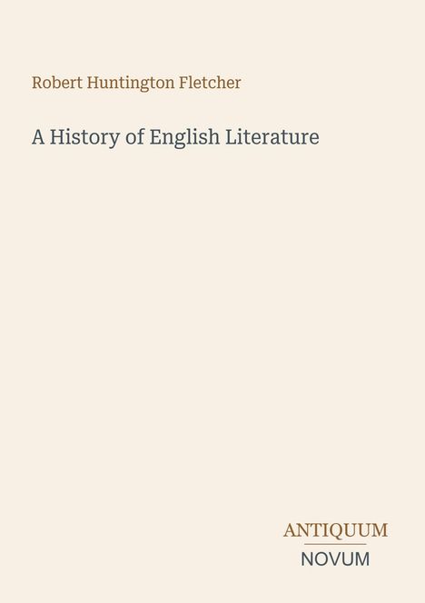 Oben steht "Robert Huntington Fletcher". Darunter "A History of English Literature". Unten rechts: "ANTIQUM NOVUM".