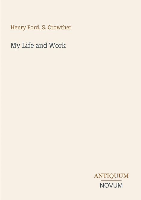 Henry Ford, S. Crowther. My Life and Work. Antiquum Novum unten rechts. Heller Hintergrund.