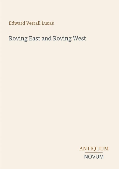 Edward Verrall Lucas, "Roving East and Roving West". Beige Hintergrund, minimalistisches Design.