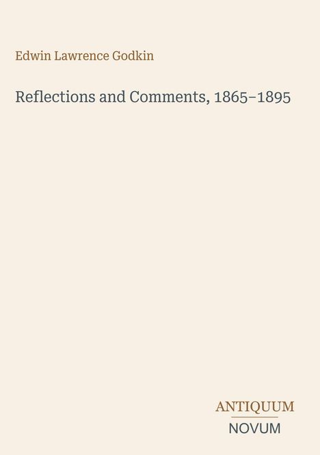 Edwin Lawrence Godkin, Reflections and Comments, 1865–1895. Unten rechts steht ANTIQUUM NOVUM.