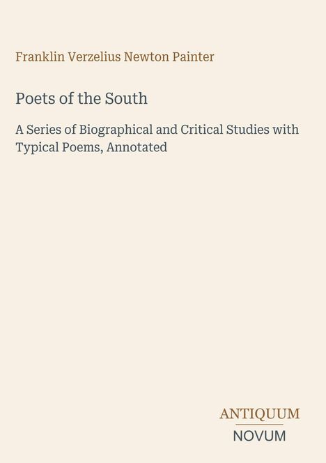Oben steht "Franklin Verzelius Newton Painter". Darunter "Poets of the South". Unten das Logo "Antiquum Novum".