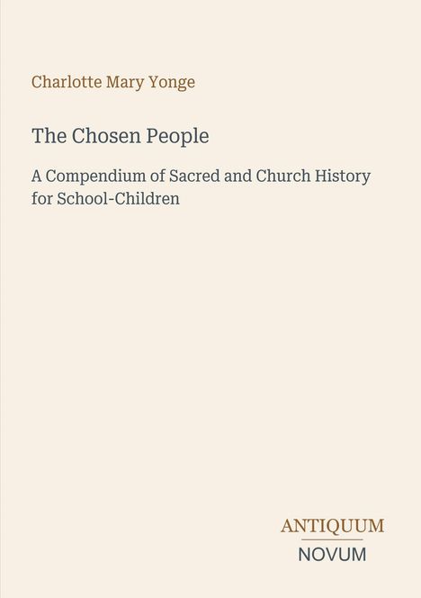 „Charlotte Mary Yonge, The Chosen People, A Compendium of Sacred and Church History for School-Children“, schlichtes Design.