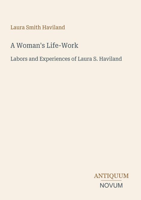 Titel und Untertitel eines Buches von Laura Smith Haviland. Unten steht "ANTIQUM NOVUM". Hintergrund ist beige.