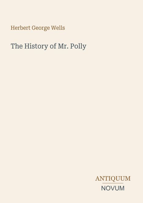„Herbert George Wells“, „The History of Mr. Polly“, „ANTIQUM NOVUM“. Ein schlichtes, textbasiertes Cover auf hellem Hintergrund.