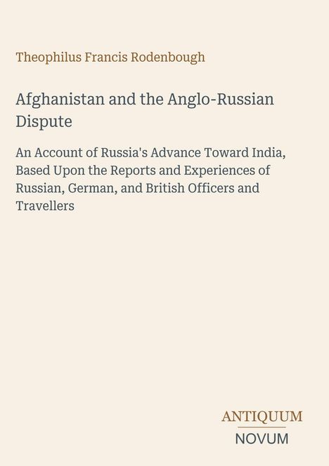 "Theophilus Francis Rodenbough. Afghanistan and the Anglo-Russian Dispute. Antiquum Novum Logo unten rechts."