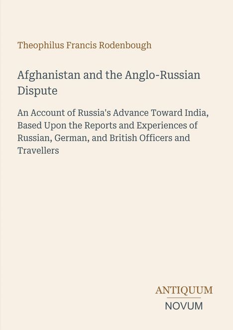 "Theophilus Francis Rodenbough: Afghanistan and the Anglo-Russian Dispute" und Logo "ANTIQUUM NOVUM" auf beigem Hintergrund.