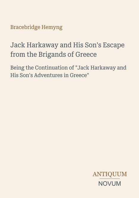 Titel: "Jack Harkaway and His Son's Escape from the Brigands of Greece." Vermerk: "Bracebridge Hemyng." Unten rechts: "ANTIQUM NOVUM." Beiges Design.